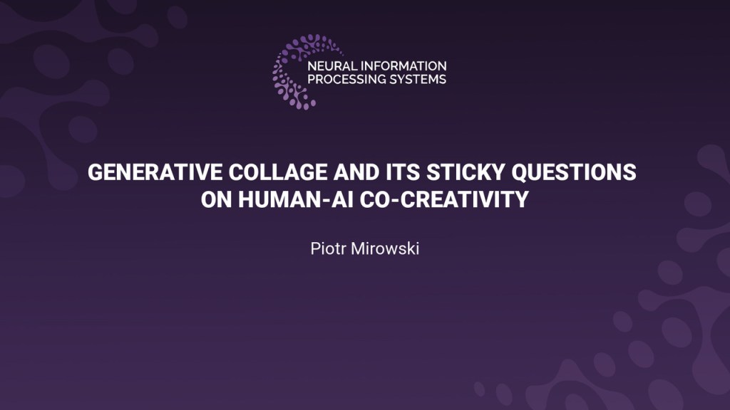 Generative Collage and its Sticky Questions on Human-AI Co-Creativity, Piotr Mirowski, NeurIPS SVRHM 2022
